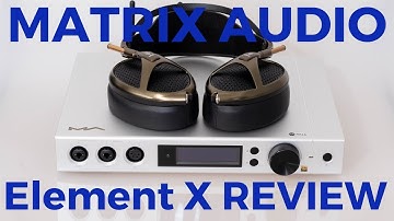 Matrix Audio Element X Review - Ultimate All-in-One audiophile hub