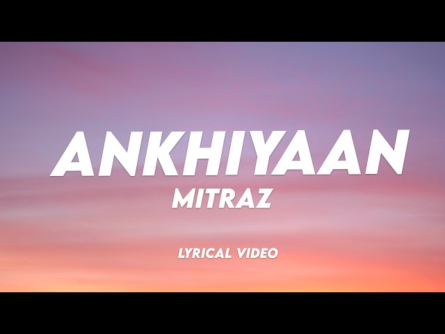 MITRAZ - Ankhiyaan  | Lyrical Video | Unied Studios class=