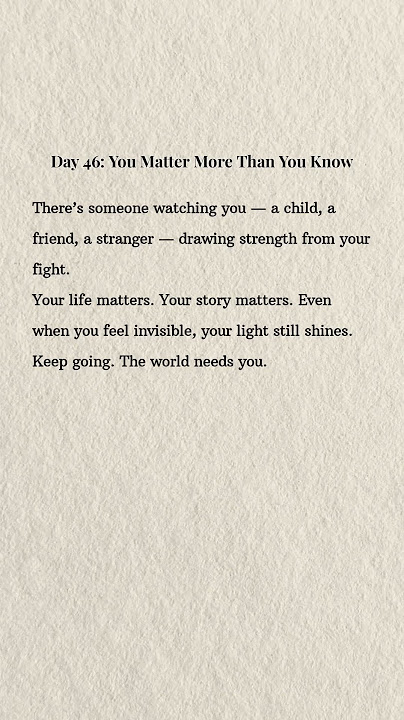Day 46:You Matter More Than You Know