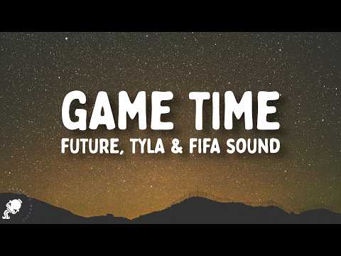 Future, Tyla - Game Time (Lyrics)