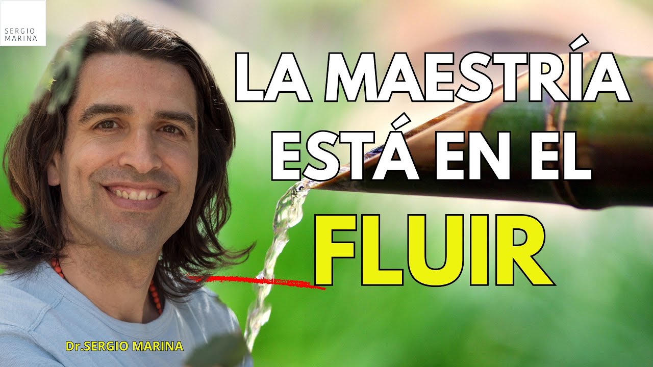 Fluir para vivir. La verdadera maestría| Dr.Sergio Marina