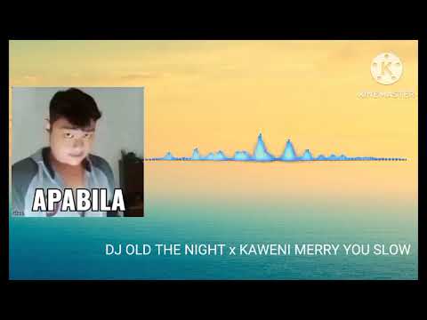 DJ OLD THE NIGHT x KAWENI MERRY YOU SLOW||VIRAL TIKTOK 2020
