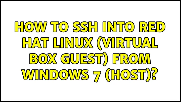 How to SSH into Red Hat Linux (virtual box guest) from Windows 7 (host)? (9 Solutions!!)