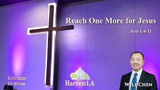 HarvestLA 2026 0524  [ Reach One More for Jesus ]  Will Chen