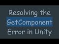 Resolving the GetComponent Error in Unity