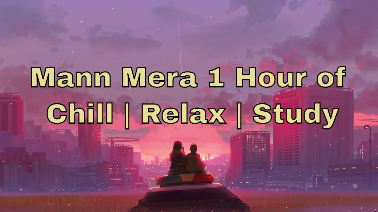 Mann Mera   1 Hour of Chill and Shooting Music Use Headphone