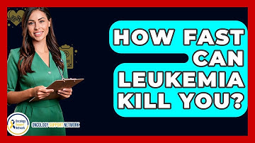 How Fast Can Leukemia Kill You? - Oncology Support Network