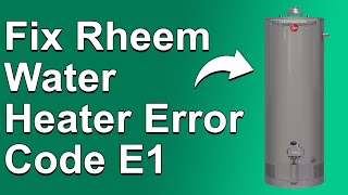 How To Fix Rheem Water Heater Error Code E1 (Meaning, Common Causes, And Solution - Simple Guide)