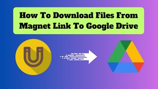 The Ultimate Guide: Downloading Files from Magnet Link to Google Drive