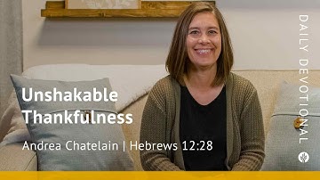 Unshakable Thankfulness | Hebrews 12:28 | Our Daily Bread Video Devotional