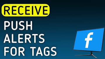 How to Receive Push Notifications For Tags On Facebook On PC (New Update)