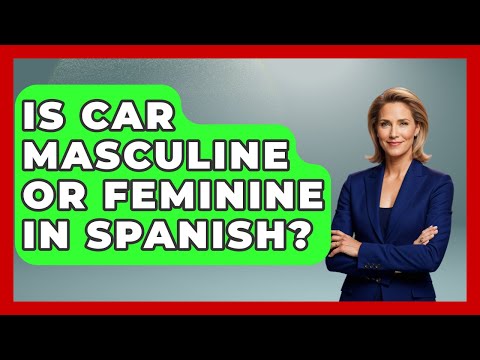 Is Car In Spanish Masculine Or Feminine