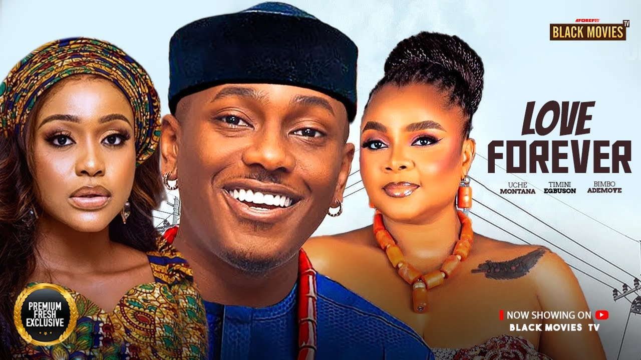 LOVE FOREVER--UCHE MONTANA, BIMBO ADEMOYE, TIMINI EGBU- Latest Nigerian Movie 2025 