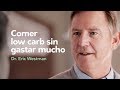 Comer low carb sin gastar mucho, consejo del Dr. Eric Westman