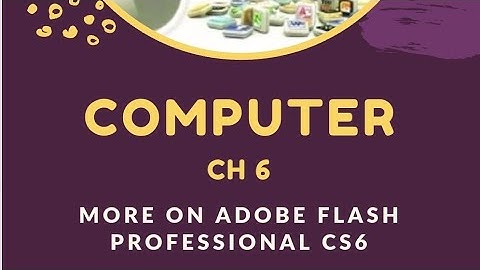 Cordova Computer Ch 6 Adobe flash professional Cs6 Part 1
