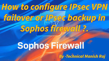Sophos: How to Create an IPSec VPN FailOver Group on an XGS / XG Sophos Firewall in Hindi.