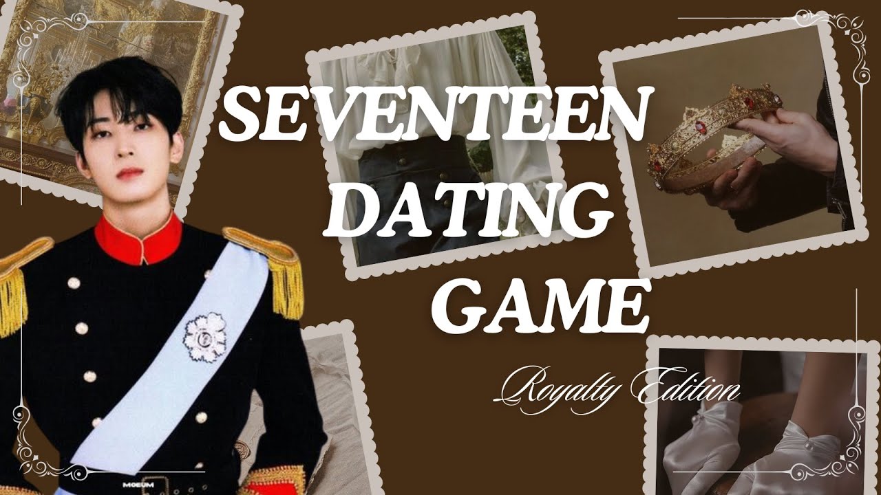 seventeen dating game // royalty edition