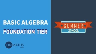 Basic Algebra - Exam Walkthrough - GCSE Maths - Summer School - Onmaths