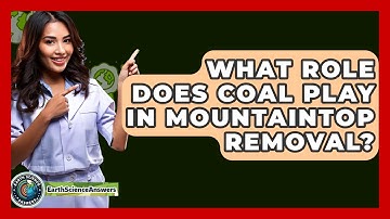 What Role Does Coal Play In Mountaintop Removal? - Earth Science Answers