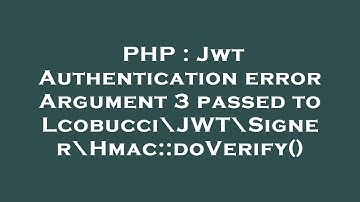 PHP : Jwt Authentication error Argument 3 passed to Lcobucci\JWT\Signer\Hmac::doVerify()