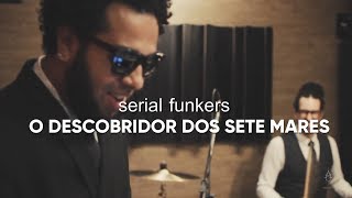 Video thumbnail of "Serial Funkers - O Descobridor dos Sete Mares (Releitura)"