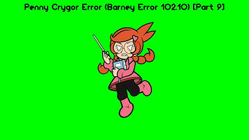 Penny Crygor Error (Barney Error 102.10) [Part 9]