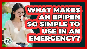 What Makes An EpiPen So Simple To Use In An Emergency? - Allergy Relief Guide