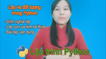 Lập trình Python bài 11 lớp và đối tượng trong Python | Nga it