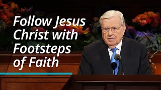 Follow Jesus Christ with Footsteps of Faith | M. Russell Ballard | October 2022 General Conference