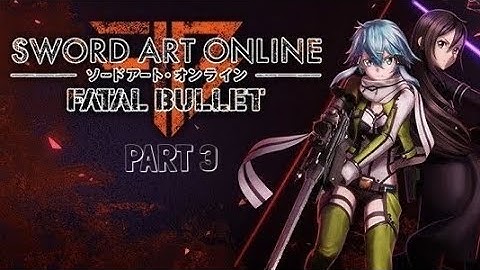 Sword Art Online: Fatal Bullet | Gameplay Walkthrough | Part 3