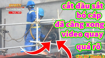 #311 Cầu Mỹ Thuận 2, Sáng Nay Cận Cảnh "Cắt Cáp Dự Ứng Lực" Rất Chi Tiết. 30 tháng 11, 2022.