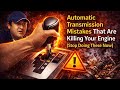 Automatic Transmission Mistakes That Are Killing Your Engine (Stop Doing These Now)
