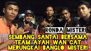 Sembang Santai Team Ayah Wan Cat | Banglo Misteri #vlog14