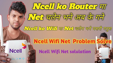 Ncell Wifi Net problem/Ncell wifi Ma net chalne vane ke garne/ncell wifi/ncell wifi password change/