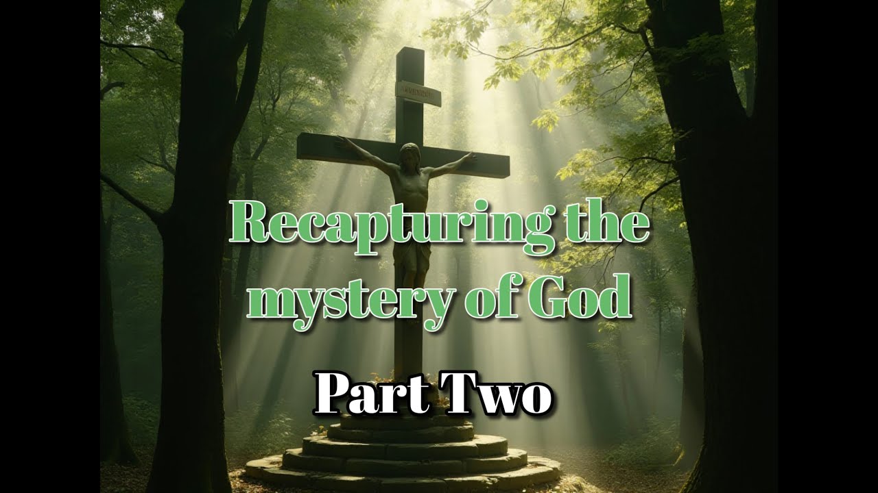 Recapturing the mystery of God part 2 - YouTube