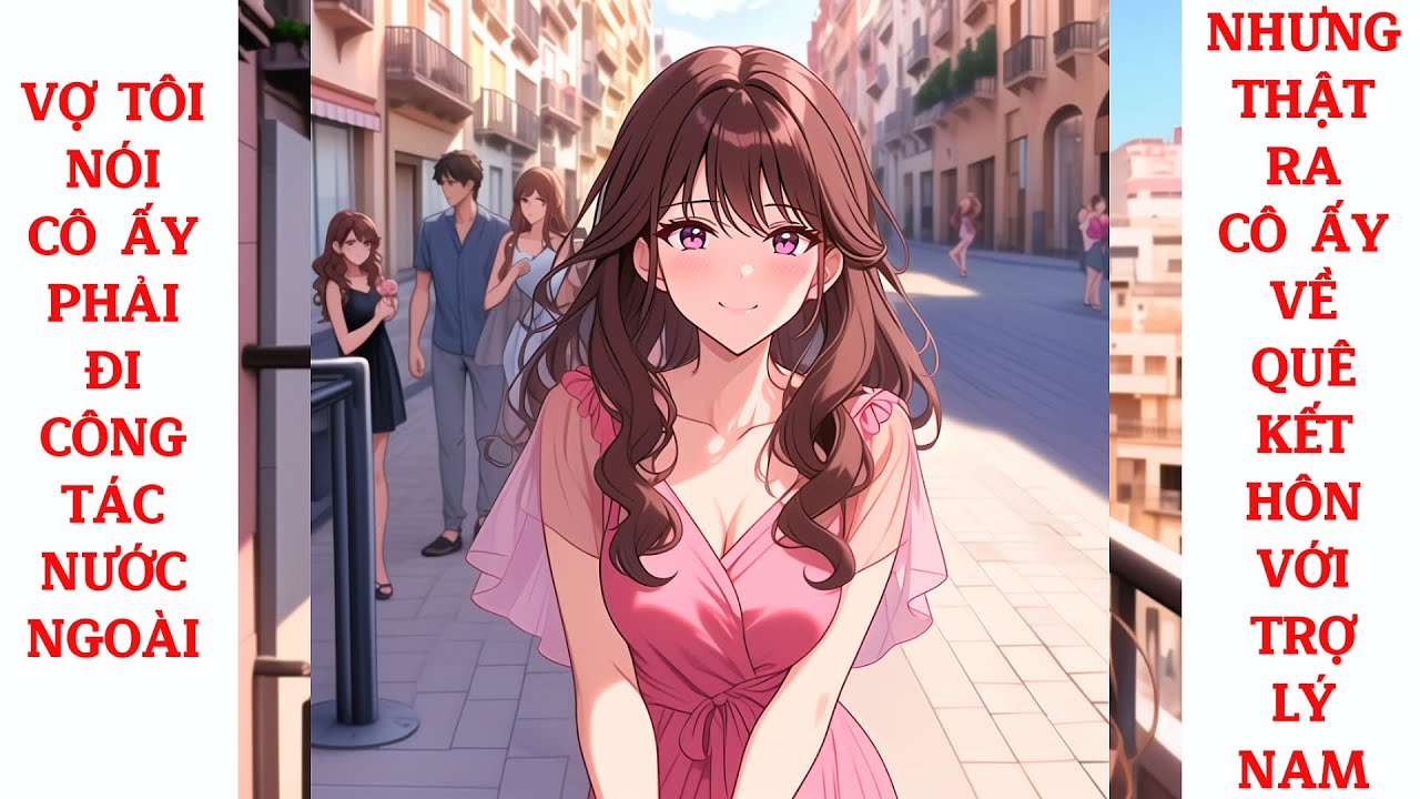 Full Vợ Tôi Nói Cô Ấy Phải Đi Công Tác Nước Ngoài, Nhưng Thật Ra Cô Ấy Về Quê Kết Hôn Với Trợ Lý Nam