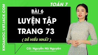 Toán học 7 - Bài 6 - Luyện tập trang 73 - Cô Nguyễn Hà Nguyên (DỄ HIỂU NHẤT)