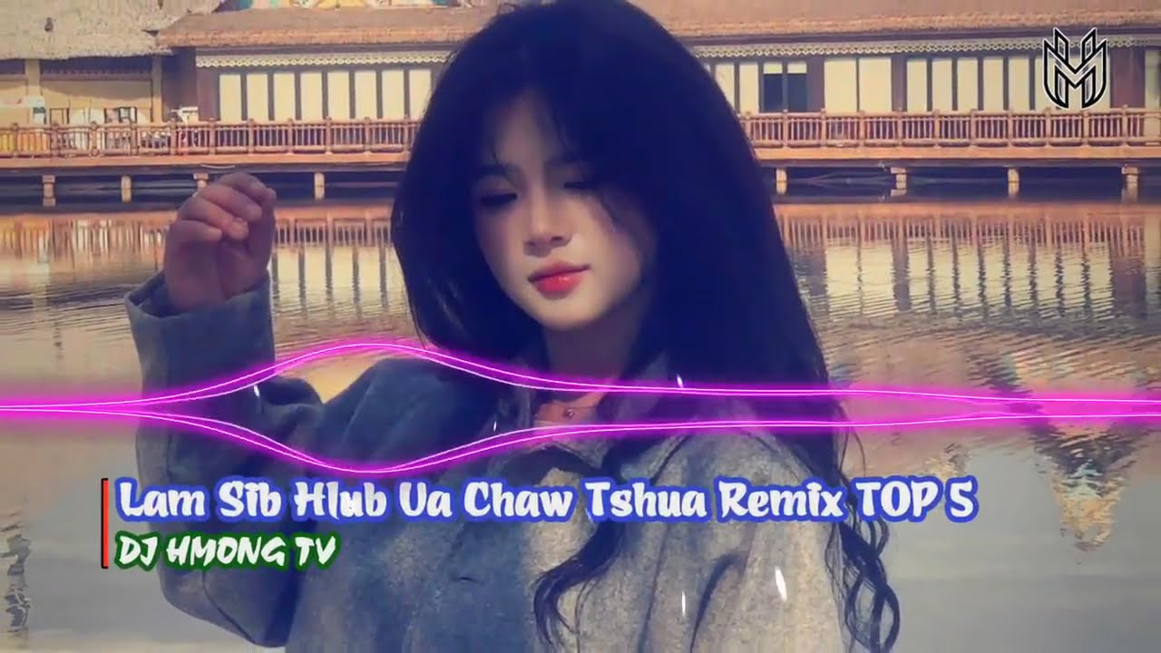TOP 5 Lam Hlub Ua Chaw Tshua Remix | DJ HMONG TV