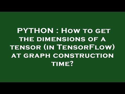 PYTHON : How to get the dimensions of a tensor (in TensorFlow) at graph construction time?