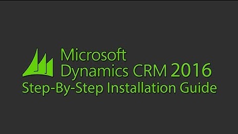 Microsoft Dynamics CRM 2016 Installation