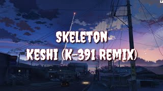 Skeleton (Lyric) - Keshi (K-391 Remix)