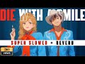 DIE WITH A SMILE SUPER SLOWED REVERB DIE WITH A SMILE SUPER SLOWED REVERB