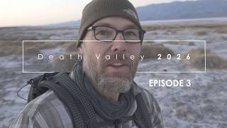 Death Valley, Winter 2026 (Episode 3)