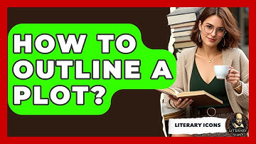 How To Outline A Plot? - Literary Icons