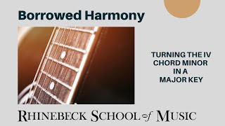 Borrowed Harmony Turning the IV chord minor in a major key
