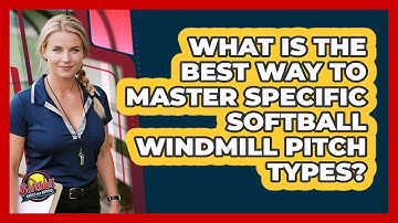 What Is The Best Way To Master Specific Softball Windmill Pitch Types? - Softball Basics and Beyond