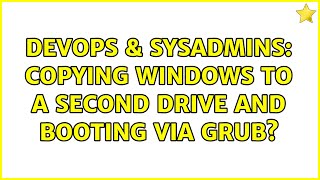 Famous DevOps & SysAdmins: Copying Windows to a second drive and booting via grub? (2 Solutions!!) Profile