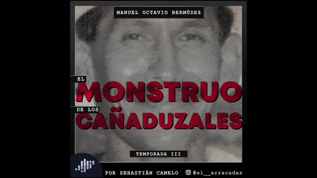 SERIALMENTE - Manuel Octavio Bermudez, El Monstruo de los Cañaduzales