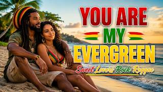 You Are My Evergreen 🌴 Best Lovers Rock Reggae Mix 2026 | Sweet Jamaican Love Songs ❤️