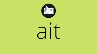 What AIT means • Meaning of AIT • What is the meaning of AIT • ait MEANING • ait DEFINITION Net Worth